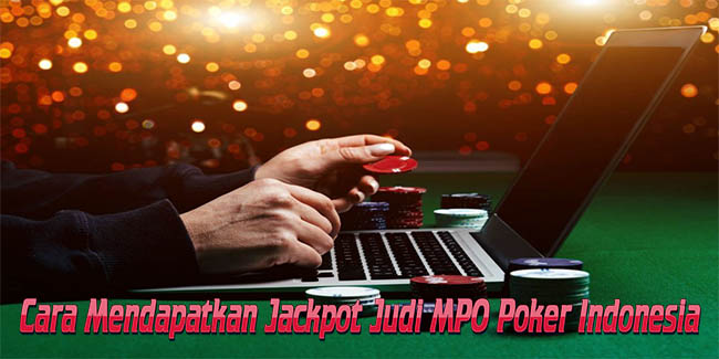 Cara Mendapatkan Jackpot Judi MPO Poker Indonesia